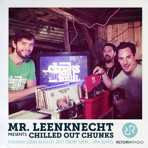 Mr. Leeknknecht presents Chilled Out Chunks 22nd August 2017