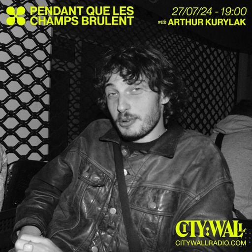 Pendant Que Les Champs Brûlent w/ Arthur Kurylak - July 2024