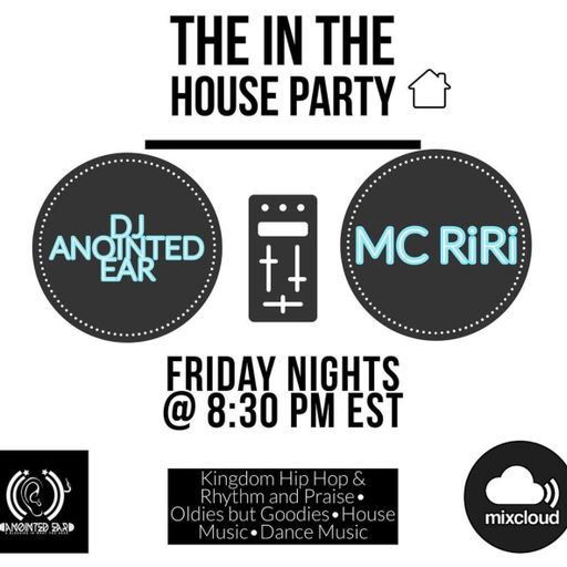 The "In The House Party" DJ Anointed Ear and MC RiRi 5.7.21