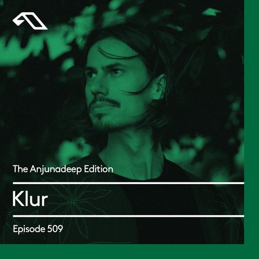 The Anjunadeep Edition 509 with Klur