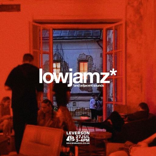 lowjamz* w/ leverson - 27/07/24 - Voices Radio
