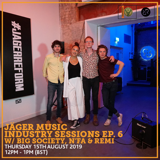 Jäger Music Industry Sessions Ep. 6 w/ Big Society, N'Fa & Remi 15th August 2019