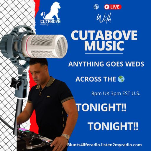 CUTABOVE MUSIC UK 9 OCT 2024 ANYTHING GOES WEDS BLUNTS 4 LIFE RADIO