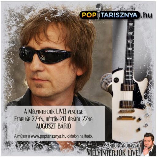 Mélyinterjúk Live!  Sándor Andrással. A műsor vendége Auguszt Bárió.  www.poptarisznya.hu