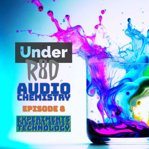 Under R8D - Audio Chemistry (Episode 8)