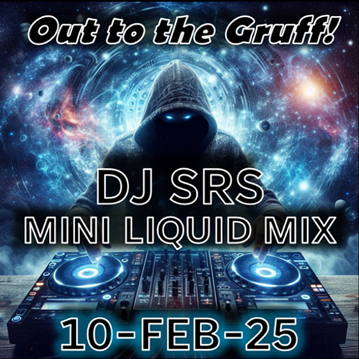 DJ SRS - "MINI LIQUID MIX (OUT TO THE GRUFF!)" - 10FEB25