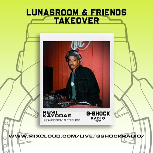 G-Shock Radio - LUNASROOM & Friends - Remi Kayodae - 18/02