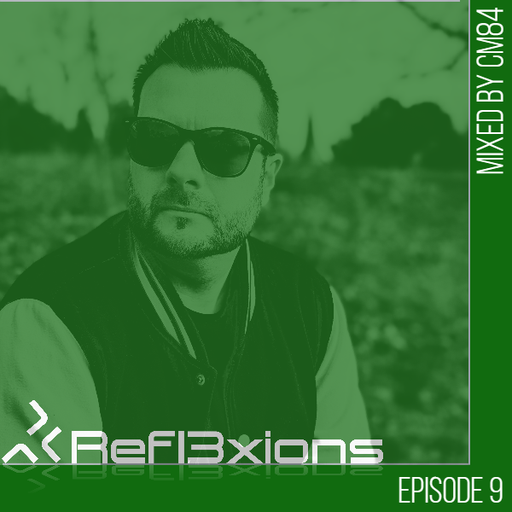 Refl3xions - Episode 9 with CM84