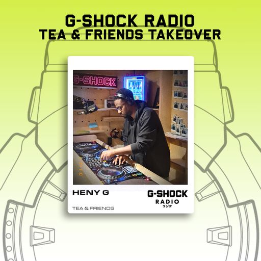 G-SHOCK Radio - Tea & Friends - Heny G - 10/11