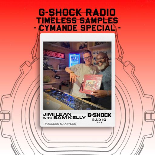 G-SHOCK RADIO -Timeless Samples - Cymande Special - with Jimi Lean & Sam Kelly- 05/12