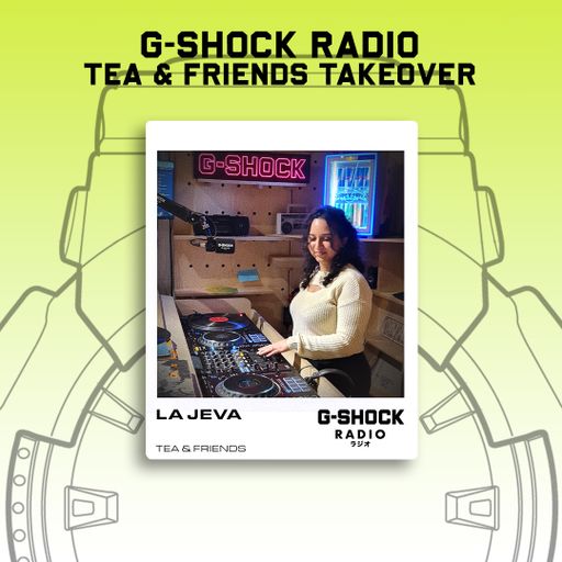 G-SHOCK Radio - Tea & Friends - La Jeva Pt2 - 10/11
