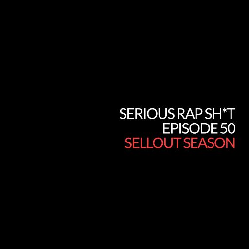 Episode 50: Sellout Season (Serious Rap Sh*t)