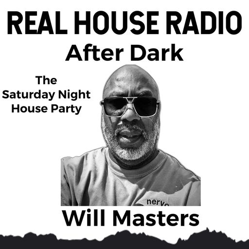 REAL HOUSE RADIO PRESENTS WILL MASTERS AFTER DARK - The Saturday Night House Party