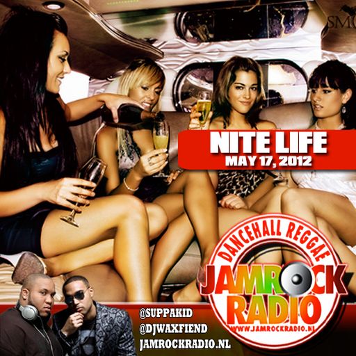 JAMROCK RADIO MAY 17, 2012: THE NITE LIFE!!! 