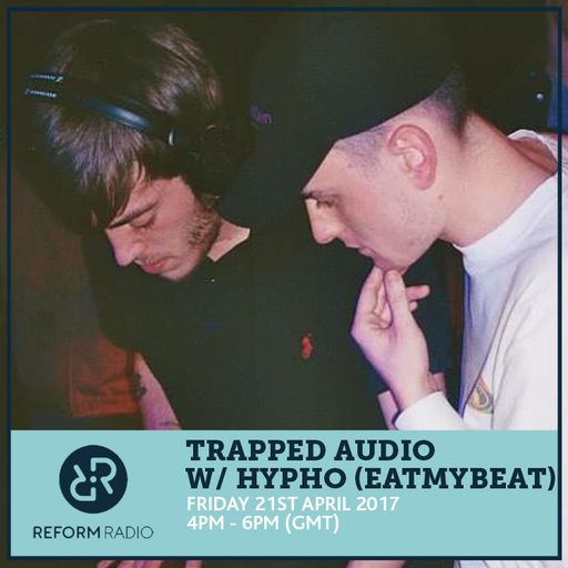 Trapped Audio w/ Hypho (eatmybeat) 21st April 2017