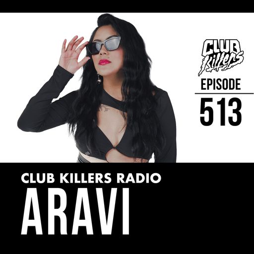 Club Killers Radio #513 - ARAVI