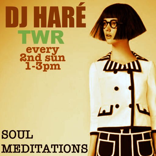 SOUL MEDITATIONS with DJ HARÉ .. TWR RADIO ..june 24 soul jazz reggae