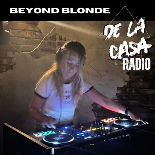 Beyond Blonde - De La Casa Open Decks, Shoreditch (Live) 15.04.25