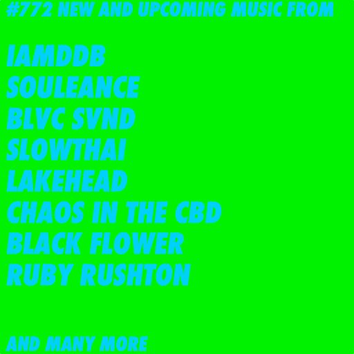#772 NEW IAMDDB | RUBY RUSHTON | LAKEHEAD | CHAOS IN THE CBD | SLOWTHAI | BLACK FLOWER | AND MORE