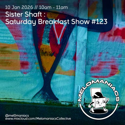 Sister Shaft Saturday Breakfast Show #123 // 10.01.26 // Melomaniacs Live