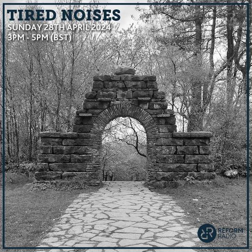 Tired Noises 28th April 2024