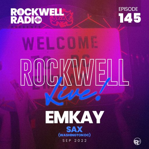 ROCKWELL LIVE! DJ EMKAY @ SAX (WASHINGTON D.C.) - SEPT. 2022 (ROCKWELL RADIO 145)