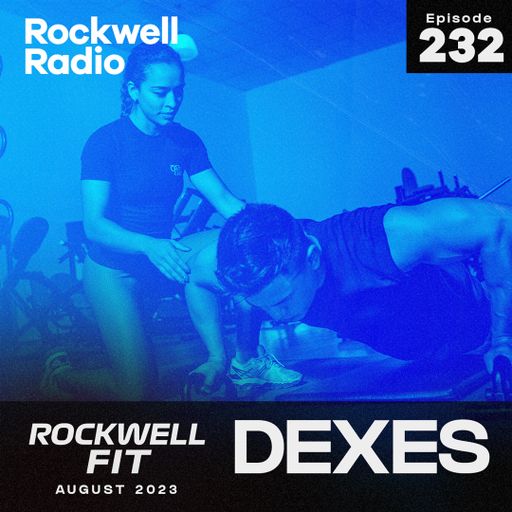 ROCKWELL FIT - DJ DEXES - AUG 2023 (ROCKWELL RADIO 232)