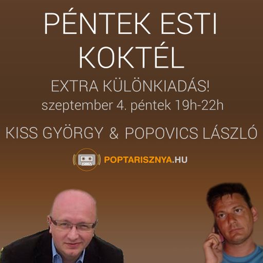 Péntek esti koktél különkiadás Popovics Lászlóval és Kiss Györggyel. 2020-09-04. www.poptarisznya.hu
