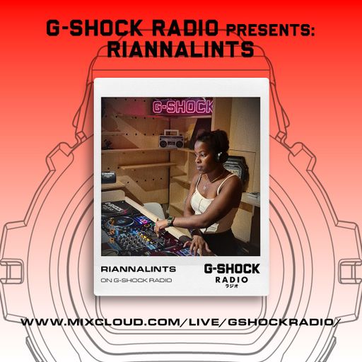 G-SHOCK RADIO Presents.... RIANNALINTS - 06/06