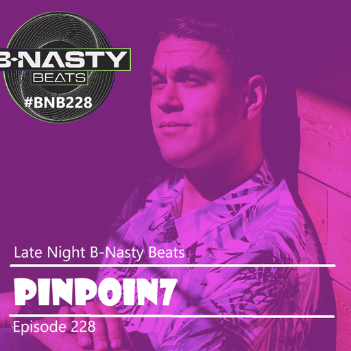 Late Night B-Nasty Beats #BNB228 w/ PinPoin7