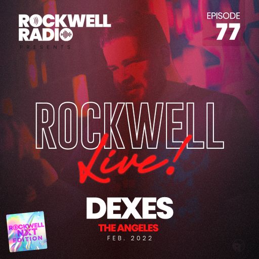 ROCKWELL LIVE! DJ DEXES @ THE ANGELES - FEB 2022 (ROCKWELL RADIO 077)