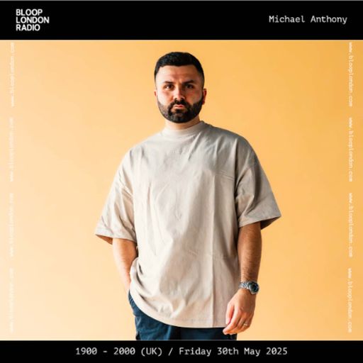 Michael Anthony Bloop London Radio Showcase - 30.05.25