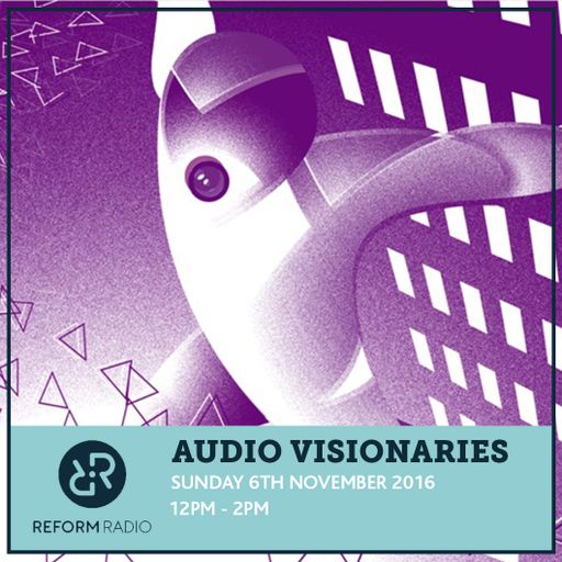 Audio/Visionaries 6th November 2016