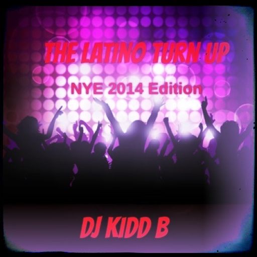 DJ Kidd B Presents : The Latino Turn Up (2014 Edition)