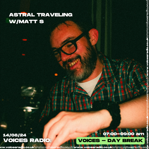 Astral Traveling w/ Matt S  14/08/24  [Voices Radio]