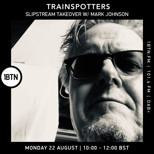 Trainspotters - Slipstream Takeover with Mark Johnson - 22.08.2022
