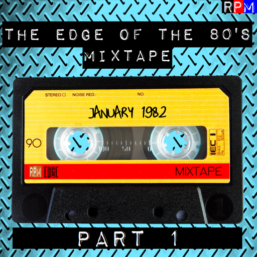 THE EDGE OF THE 80'S MIXTAPE : JANUARY 1982 - 1 *SELECT EARLY ACCESS*