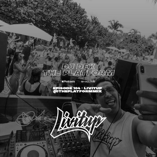 DJ Dex The Platfrom Ep. 104 with DJ Livitup