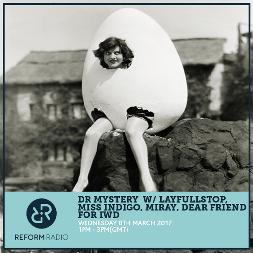 Dr Mystery w/ Layfullstop, Miss Indigo, Miray, Dear Friend for IWD 8th March 2017