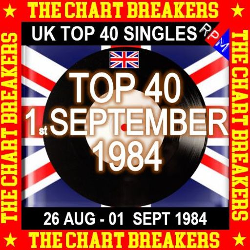 UK TOP 40 : 26 AUGUST - 01 SEPTEMBER 1984 - THE CHART BREAKERS