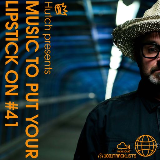 HUTCH PRESENTS - MUSIC TO PUT YOUR LIPSTICK ON TO 41