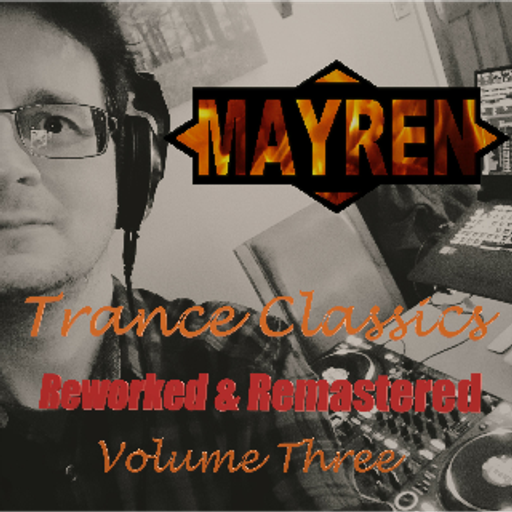 Trance Classics Reworked & Remastered Volume 3 - Mixed By MAYREN