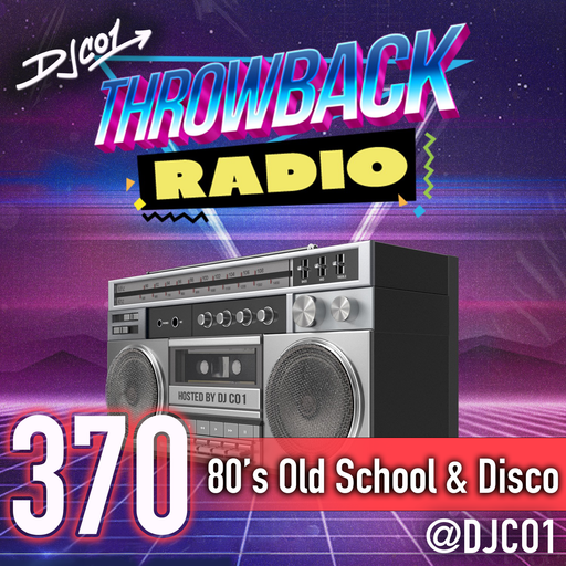 Throwback Radio #370 - DJ CO1 (80s Old School and Disco)