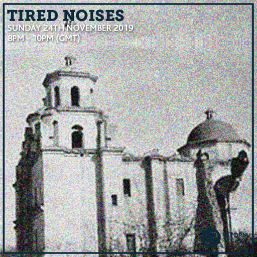 Tired Noises 24th November 2019