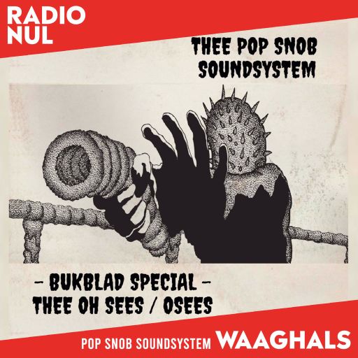 PoPSnoB SoundSystem - Thee Oh Sees BukBlad Special - Waaghals / 30-03-2023
