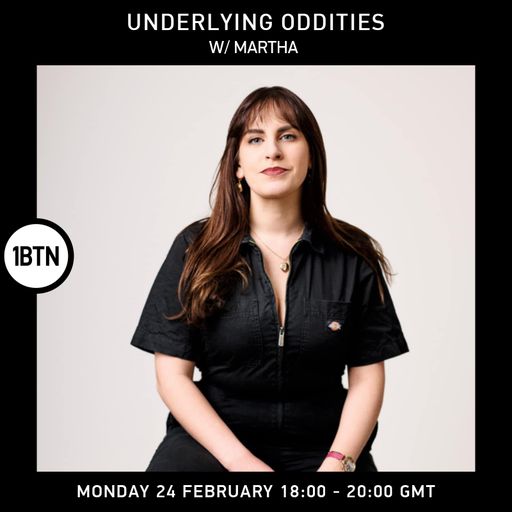 Underlying Oddities w/ Martha - 24.02.25