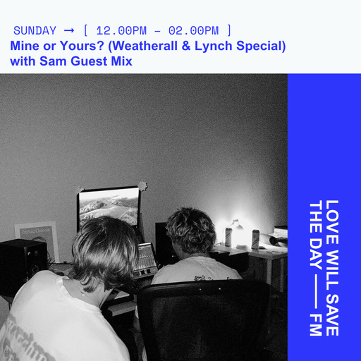 2025-02-09 Mine or Yours (Weatherall & Lynch special) with Sam Guest Mix | LWSTD-FM