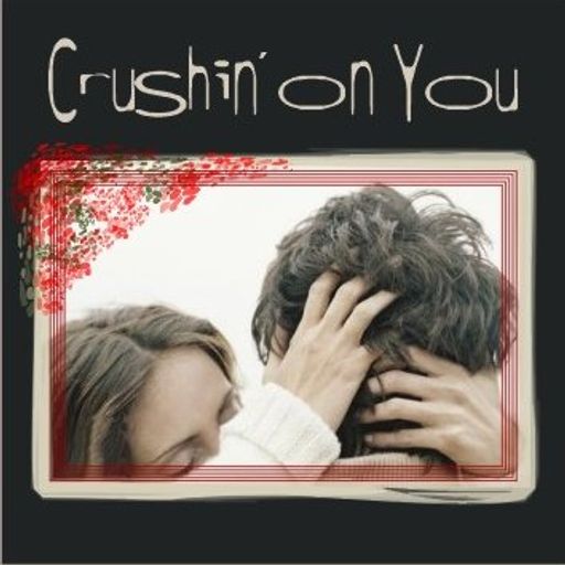 Crushin' on You