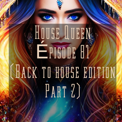 House Queen - Episode 81  ( back to house Edition -Part 2)