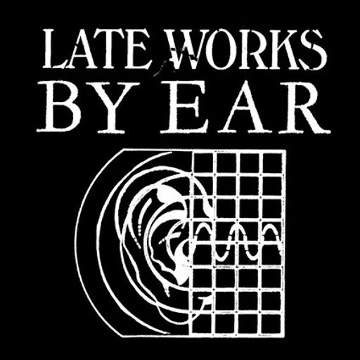 Late Works: By Ear - 3 March 2020 (Wisps of Noise)